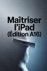 Maîtriser l'iPad (Édition A16) (French Edition) cover image