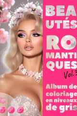 BEAUTÉS ROMANTIQUES. Vol.3 - Album de coloriage en niveaux de gris / Portraits Féminins élégants pour votre Plaisir et votre Détente | pour Adultes: ... (Aventures colorées) (French Edition) cover image