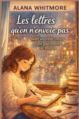 Les lettres qu’on n’envoie pas sont souvent celles qui guérissent le mieux: Un roman sur les mots qui sauvent et l’amour qui respecte (French Edition) cover image