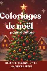 Coloriages Magiques de Noël – 41 Pages pour Adultes | Détente, Relaxation et Créativité pendant les Fêtes: Relaxation Anti-Stress | Cadeau Original et Apaisant (French Edition) cover image