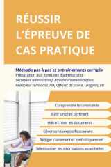 Réussir l'épreuve de Cas pratique: Méthode pas à pas et entraînements - Attaché d'administration, Rédacteur territorial, Secrétaire administratif, ... de police, Greffier.... (French Edition) cover image