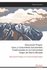 Educación Propia: Usos y Costumbres Ancestrales Tradicionales en la Comunidad Kogui de Sierra Nevada: Educación Propia en la Comunidad Kogui (Spanish Edition) cover image