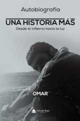 Autobiografía UNA HISTORIA MAS. Desde el infierno hacia la luz (Spanish Edition) cover image