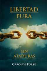 LIBERTAD PURA: SIN ATADURAS (Spanish Edition) cover image