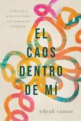 El Caos Dentro de Mí Consuelo Bíblico Para Un Corazón Ansioso cover image