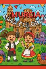 Murcia para Colorear: Descubre la Región a través del arte y la diversión: Dibujos para niños de 3 a 9 años con monumentos, fiestas, animales y tradiciones murcianas (Spanish Edition) cover image