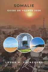 SOMALIE GUIDE DE VOYAGE 2026: Un guide pratique des villes d'Afrique de l'Est, des littoraux, des traditions, des marchés, de la culture culinaire, ... de voyages sur 7 jours (French Edition) cover image