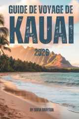 GUIDE DE VOYAGE DE KAUAI 2026: Votre guide complet des plages, des sentiers, de la culture et de la vie insulaire (French Edition) cover image