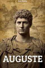 AUGUSTE ET LA PRINCIPAUTE ROMAINE. HISTOIRE, POLITIQUE ET CULTURE DE L'EMPIRE: Analyse approfondie des réformes,de l'économie et de l'héritage ... comprendre la Rome impériale (French Edition) cover image