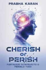 Cherish or Perish Fortalece Tu Intelecto O Piérdelo Todo cover image