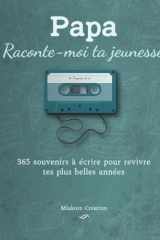 Papa, Raconte-moi ta jeunesse : 365 souvenirs à écrire pour revivre tes plus belles années. Journal guidé. Cadeau Noël papa, anniversaire homme ou fête des pères (French Edition) cover image