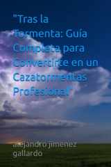 "Tras la Tormenta - Guía Completa para Convertirte en un Cazatormentas Profesional" cover image