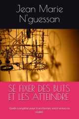 SE FIXER DES BUTS ET LES ATTEINDRE: Guide complète pour transformer votre vision en réalité. (French Edition) cover image
