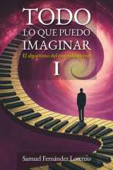 Todo lo que puedo imaginar: El algoritmo del entendimiento: PARTE I: Entendimiento (Spanish Edition) cover image