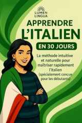 Apprendre l'Italien en 30 Jours: La méthode intuitive et naturelle pour maîtriser rapidement l'Italien (spécialement conçue pour les débutants) (French Edition) cover image