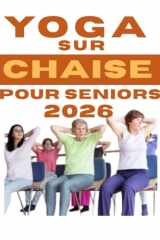 Yoga sur chaise pour seniors 2026: Ce défi de 28 jours améliorera considérablement votre équilibre, votre force, votre souplesse, votre agilité et ... de poids en seulement 15 minutes par jour. cover image