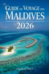 Guide de voyage des Maldives 2026: Explorez le paradis bleu : plages idylliques, culture insulaire, hôtels de rêve et aventures aquatiques inoubliables (French Edition) cover image
