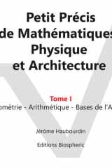 Petit Précis de Mathématiques, Physique et Architecture: Tome I : Géométrie - Arithmétique - Bases de l'Algèbre (French Edition) cover image