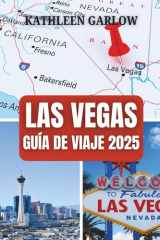 LAS VEGAS GUÍA DE VIAJE 2025: Donde la noche nunca termina y la aventura te espera con brillo, glamour y entretenimiento sin fin. (Spanish Edition) cover image