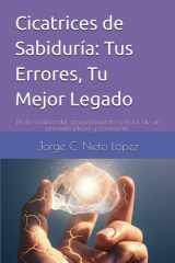 Cicatrices de Sabiduría: Tus Errores, Tu Mejor Legado: De la sombra del arrepentimiento a la luz de un presente pleno y consciente. (Spanish Edition) cover image