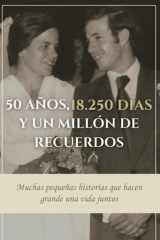 50 AÑOS, 18.250 DÍAS Y UN MILLÓN DE RECUERDOS: Muchas pequeñas historias que hacen grande una vida juntos (Spanish Edition) cover image