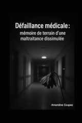 Défaillance médicale :: mémoire de terrain d'une maltraitance dissimulée (French Edition) cover image