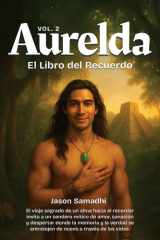 Aurelda, El Libro del Recuerdo, Vol. 2 - El viaje heroico del alma hacia el recuerdo sagrado para el despertar espiritual cover image