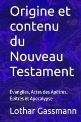 Origine et contenu du Nouveau Testament: Évangiles, Actes des Apôtres, Épîtres et Apocalypse (French Edition) cover image