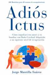 ADIÓS ICTUS: CÓMO IMPULSAR (CON AMOR) A TU FAMILIAR CON ICTUS A UN SIGUIENTE NIVEL DE RECUPERACIÓN. 288 MANIOBRAS PARA 48 SEMANAS DE ACOMPAÑAMIENTO. (Spanish Edition) cover image