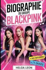 Biographie du groupe BlackPink: L'histoire complète de Jisoo, Jennie, Rosé et Lisa — avec 101 faits cachés, des histoires non racontées et des quiz amusants pour fans (French Edition) cover image