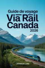 Guide de voyage Via Rail Canada 2026: Votre compagnon indispensable pour vos aventures ferroviaires à travers le pays (French Edition) cover image