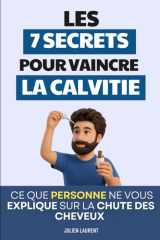Les 7 Secrets pour Vaincre la Calvitie: Ce que personne ne vous explique sur la chute des cheveux | Livre Alopécie Calvitie | Repousse et Chute des ... et la Perte des Cheveux (French Edition) cover image