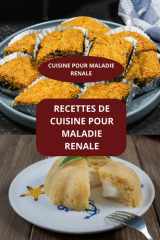 RECETTES DE CUISINE POUR MALADIE RENALE: CUISINE POUR MALADIE RENALE - CUISINE RENALE FACILE - MENUS MALADIE RENALE (French Edition) cover image