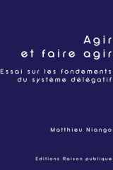 Agir et faire agir - Essai sur les fondements du système délégatif cover image
