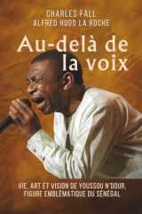 Au-delà de la voix: Vie, art et vision de Youssou N'Dour, figure emblématique du Sénégal (French Edition) cover image
