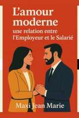L’amour moderne : une relation entre l’Employeur et le Salarié: Quand l’amour se soumet aux lois du pouvoir, il cesse d’être libre. (French Edition) cover image