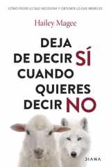 Deja de decir sí cuando quieres decir no: Cómo pedir lo que necesitas y obtener lo que mereces cover image