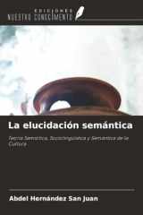 La elucidación semántica: Teoría Semiótica, Sociolingüística y Semántica de la Cultura cover image