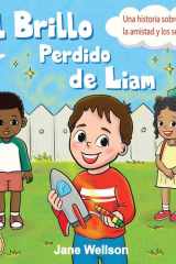 El Brillo Perdido de Liam: Una historia sobre la empatía, la amistad y los sentimientos para niños (Spanish Edition) (Brave Kids Series) cover image