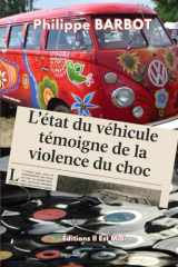 L'ÉTAT DU VÉHICULE TÉMOIGNE DE LA VIOLENCE DU CHOC (French Edition) cover image