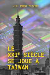 L’avenir du XXIᵉ siècle se joue à Taïwan (Chroniques du XXIᵉ siècle géopolitique) (French Edition) cover image