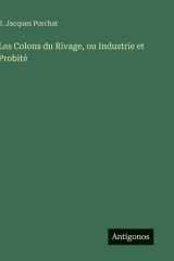 Les Colons du Rivage, ou Industrie et Probité (French Edition) cover image