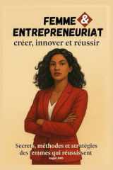 FEMME & ENTREPRENEURIAT: Secrets, méthodes et stratégies des femmes qui réussissent (French Edition) cover image
