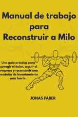 Manual de trabajo para Reconstruir a Milo: Una guía práctica para corregir el dolor, seguir el progreso y reconstruir una mecánica de levantamiento más fuerte. (Spanish Edition) cover image