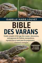 BIBLE DES VANOTS: Guide complet d'élevage des varans : alimentation, aménagement de l'habitat, manipulation, reproduction et santé pour les propriétaires d'animaux exotiques (French Edition) cover image