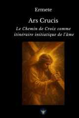 Ars Crucis: Le Chemin de Croix comme itinéraire initiatique de l’âme (French Edition) cover image