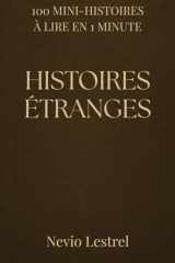 100 Mini-histoires à lire en 1 minute – Histoires étranges: Une minute pour entrer dans l’étrange. (French Edition) cover image