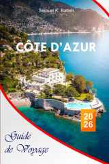 Côte d'Azur Guide de voyage 2026: Découvrez les aventures balnéaires, les activités de plein air, les attractions et les trésors cachés de la Côte d'Azur avec des itinéraires parfaits cover image