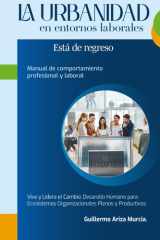 La Urbanidad en entornos laborales está de regreso: Manual de comportamiento profesional y laboral (Spanish Edition) cover image