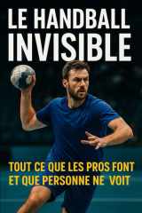 Le Handball Invisible: Tout ce que les Pros font… et que personne ne voit (French Edition) cover image